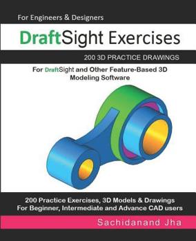 Paperback DraftSight Exercises: 200 3D Practice Drawings For DraftSight and Other Feature-Based 3D Modeling Software Book