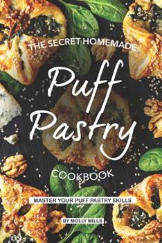 Paperback The Secret Homemade Puff Pastry Cookbook: Master your Puff Pastry Skills Book