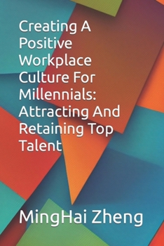 Paperback Creating A Positive Workplace Culture For Millennials: Attracting And Retaining Top Talent Book