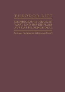 Paperback Die Philosophie Der Gegenwart Und Ihr Einfluss Auf Das Bildungsideal [German] Book