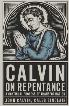 Paperback Calvin on Repentance: A Continual Process of Transformation (Grapevine Press) Book