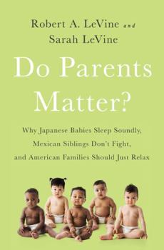Paperback Do Parents Matter?: Why Japanese Babies Sleep Soundly, Mexican Siblings Don't Fight, and American Families Should Just Relax Book