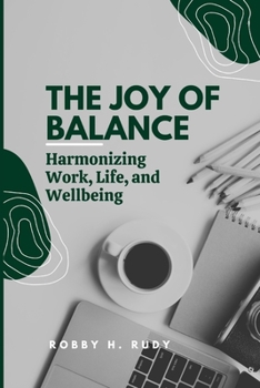 Paperback The Joy of Balance: Harmonizing Work, Life, and Wellbeing Book