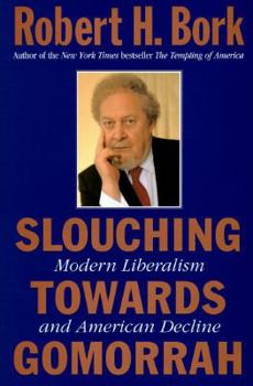 Hardcover Slouching Towards Gomorrah: Modern Liberalism and American Decline Book