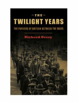 Hardcover The Twilight Years: The Paradox of Britain Between the Wars Book
