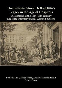 The Patients’ Story: Dr Radcliffe's Legacy in the Age of Hospitals – Excavations at the 18th–19th Century Radcliffe – Infirmary Burial Ground, Oxford: 32 (Oxford Archaeology Monograph)