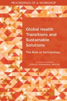 Paperback Global Health Transitions and Sustainable Solutions: The Role of Partnerships: Proceedings of a Workshop Book