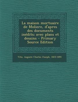 Paperback La maison mortuaire de Moliere, d'apres des documents in?dits; avec plans et dessins - Primary Source Edition [French] Book