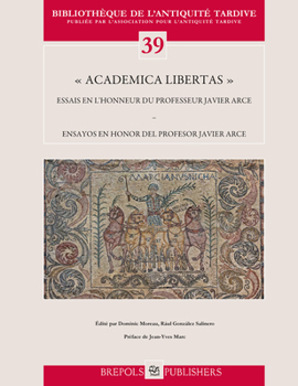 Academica Libertas : Essais en Lhonneur du Professeur Javier Arce Ensayos en Honor Del Profesor Javier Arce