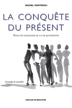 Paperback La conquête du présent: Pour une sociologique de la quotidienne [French] Book