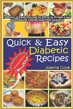 Paperback Quick And Easy Diabetic Recipes: Efficacy of Dash Diet and its Effect on Weight Loss. Intermittent Fasting Meal Plan included Book