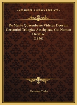 Hardcover De Mente Quaesubesse Videtur Deorum Certamini Trilogiae Aeschyleae, Cui Nomen Orestiae (1836) [Latin] Book