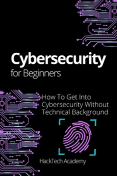 Paperback Cybersecurity For Beginners: How To Get Into Cybersecurity Without Technical Background Book