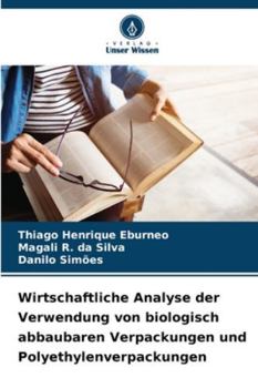 Wirtschaftliche Analyse der Verwendung von biologisch abbaubaren Verpackungen und Polyethylenverpackungen (German Edition)