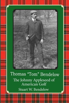 Paperback Thomas "Tom" Bendelow, the Johnny Appleseed of American Golf Book