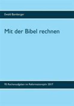 Paperback Mit der Bibel rechnen: 95 Rechenaufgaben im Reformationsjahr 2017 [German] Book