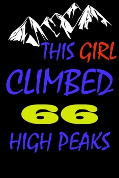 This Girl climbed 66 high peaks: A Journal to organize your life and working on your goals : Passeword tracker, Gratitude journal, To do list, Flights ... Weekly meal planner, 120 pages , matte cover