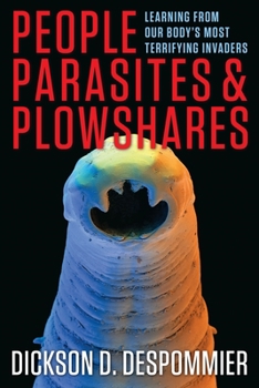 Paperback People, Parasites, and Plowshares: Learning from Our Body's Most Terrifying Invaders Book