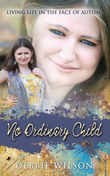 Paperback No Ordinary Child: Living Life in the Face of Autism Book