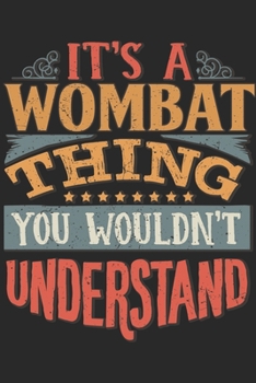 It's A Wombat Thing You Wouldn't Understand: Gift For Wombat Lover 6x9 Planner Journal