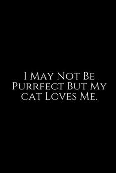 Paperback I May Not be: Cute cats Lined pages, Extra large (6 x 9) inches, 100 pages, White paper (Cute cats notebook). Pretty Crazy Cats & Ki Book