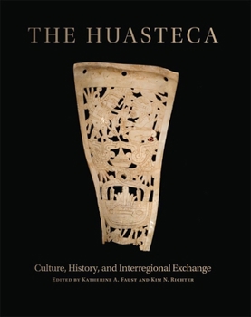 Hardcover The Huasteca: Culture, History, and Interregional Exchange Book