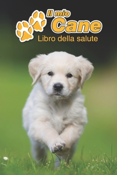 Il mio cane Libro della salute: Golden Retriever Cucciolo | 109 Pagine | Dimensioni 15cm x 23cm A5 | Quaderno da compilare per le vaccinazioni, visite ... cani | Libretto | Taccuino (Italian Edition)