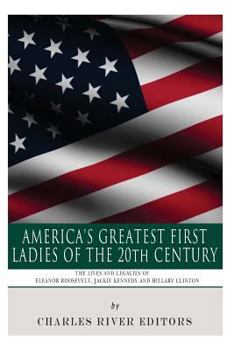 Paperback America's Greatest First Ladies of the 20th Century: The Lives and Legacies of Eleanor Roosevelt, Jackie Kennedy and Hillary Clinton Book