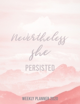 Neverthless She Persisted 2020 Weekly/Monthly Planner: Undated Planner | Strong and Confident Women