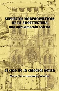 Paperback SUPUESTOS MORFOGENÉTICOS DE LA ARQUITECTURA, una aproximación teórica: El Caso de la Catedral Gótica [Spanish] Book