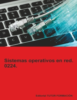 Sistemas operativos en red. 0224. (Montaje y mantenimiento de redes informáticas) (Spanish Edition)