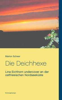 Paperback Die Deichhexe: Lina Eichhorn undercover an der ostfriesischen Nordseeküste [German] Book