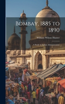 Hardcover Bombay, 1885 to 1890: A Study in Indian Administration Book