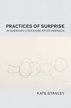 Practices of Surprise in American Literature After Emerson - Book  of the Cambridge Studies in American Literature and Culture