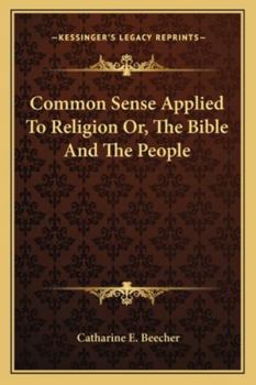 Common Sense Applied To Religion Or, The Bible And The People
