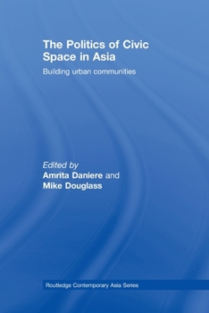 Paperback The Politics of Civic Space in Asia: Building Urban Communities Book