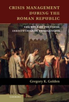 Hardcover Crisis Management During the Roman Republic: The Role of Political Institutions in Emergencies Book
