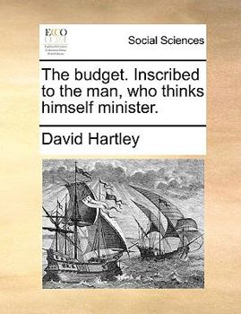 Paperback The Budget. Inscribed to the Man, Who Thinks Himself Minister. Book
