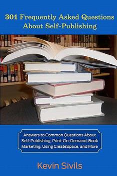 Paperback 301 Frequently Asked Questions About Self-Publishing: Answers to Common Questions About Self-Publishing, Print-on-Demand, Book Marketing, Using Create Book