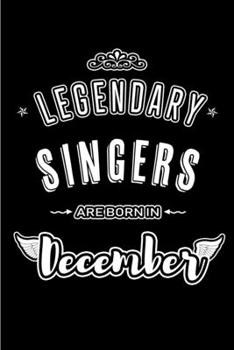 Legendary Singers are born in December: Blank Lined profession Journal Notebooks Diary as Appreciation, Birthday, Welcome, Farewell, Thank You, ... & friends. Alternative to B-day present Card