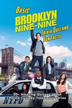 Paperback Basic Brooklyn Nine-Nine Trivia Quiz and Fun Facts: 50+ Amazing Quizzes about Police Comedy Television Series: Sitcom Trivia Questions Book