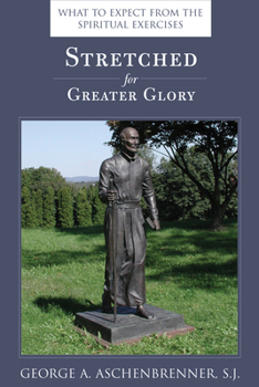Paperback Stretched for Greater Glory: What to Expect from the Spiritual Exercises Book