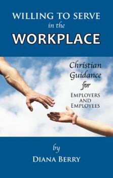 Paperback Willing to Serve in the Workplace: Christian Guidance for Employers and Employees Book