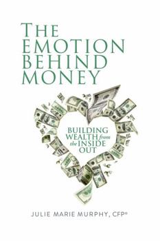 Hardcover The Emotion Behind Money: Building Wealth from the Inside Out Book