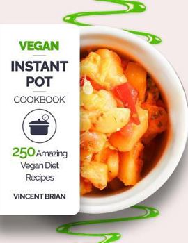 Paperback Vegan Instant Pot Cookbook: 250 Amazing Vegan Diet Recipes Book