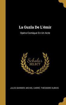Hardcover La Guzla De L'émir: Opéra-Comique En Un Acte [French] Book