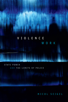 Paperback Violence Work: State Power and the Limits of Police Book