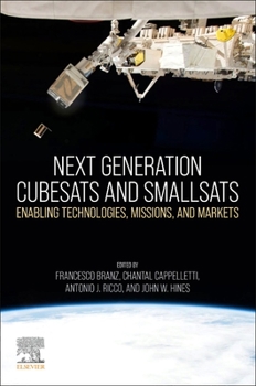Paperback Next Generation Cubesats and Smallsats: Enabling Technologies, Missions, and Markets Book