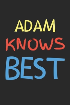 Paperback Adam Knows Best: Lined Journal, 120 Pages, 6 x 9, Adam Personalized Name Notebook Gift Idea, Black Matte Finish (Adam Knows Best Journa Book