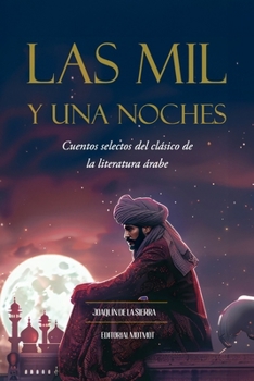 Las Mil y Una Noches: Cuentos selectos del clásico de la literatura árabe (Spanish Edition)
